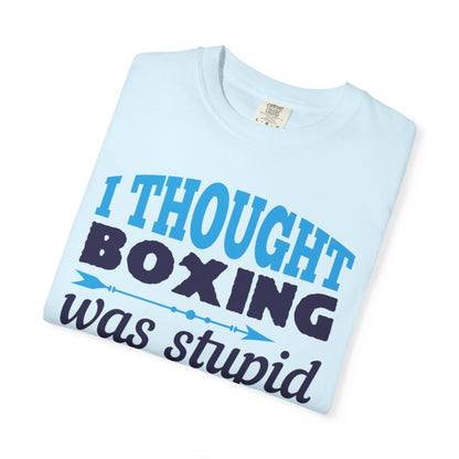 Funny I Thought Boxing Was Stupid Playful Sarcastic Boxing Ring Personal Preference Unisex Heavy Cotton T-Shirt