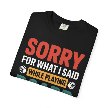 Sorry For What I Said While Playing Board Games- Unisex Garment-Dyed T-shirt