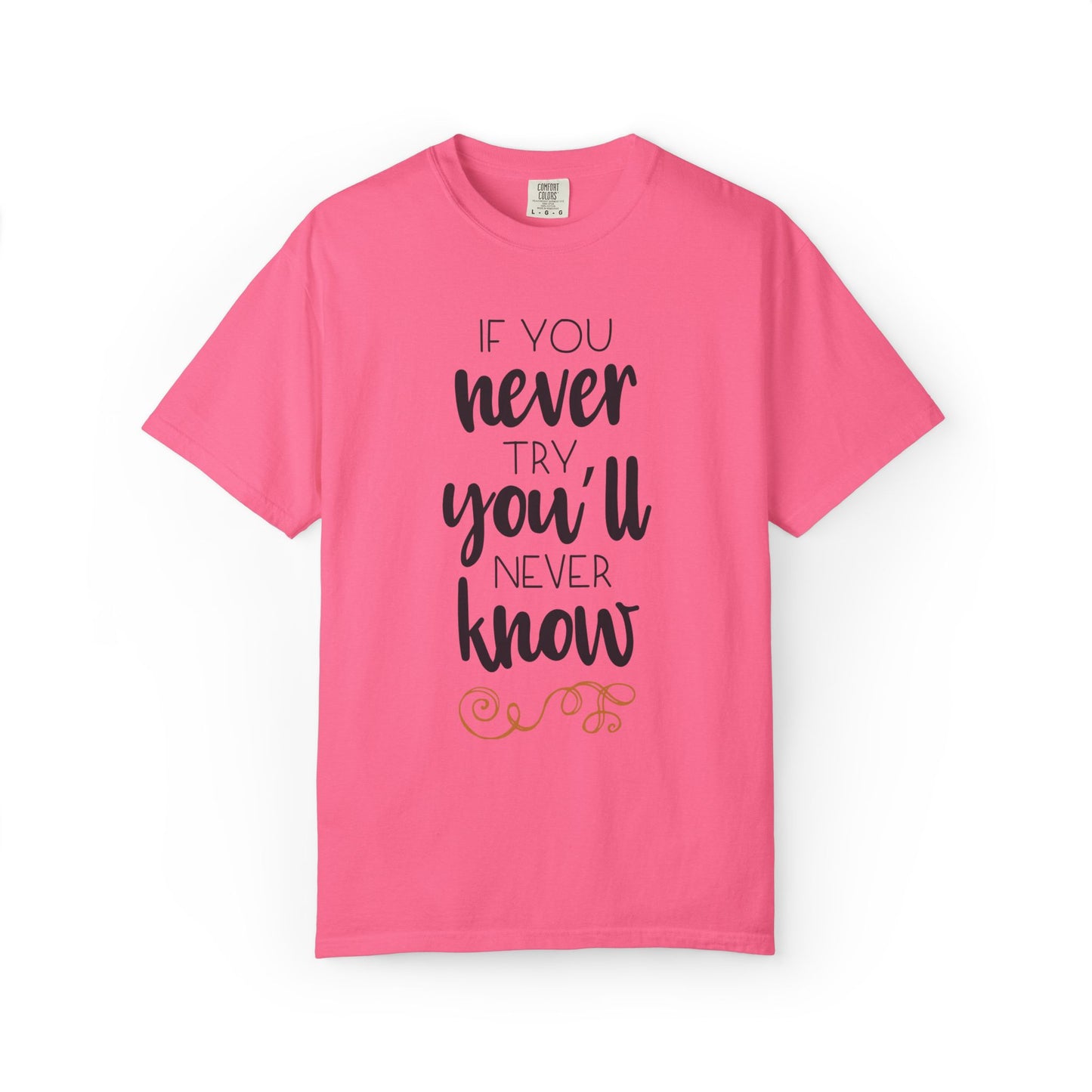 If You Never Try You’ll Never Know Worthy Selective Success Tee Battle For Life Championing Challenges Belief Unisex Heavy Cotton T-Shirt