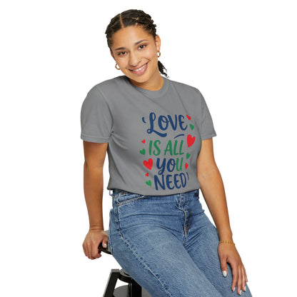 Love is all you need - Unisex Garment-Dyed T-shirt