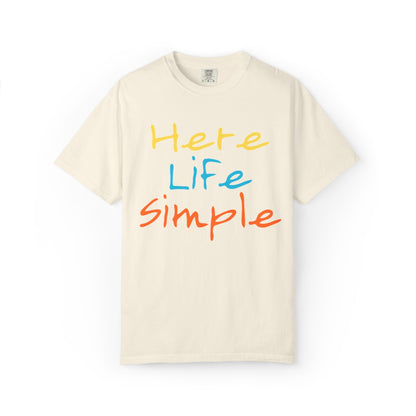 Here Life Simple - Unisex Garment-Dyed T-shirt