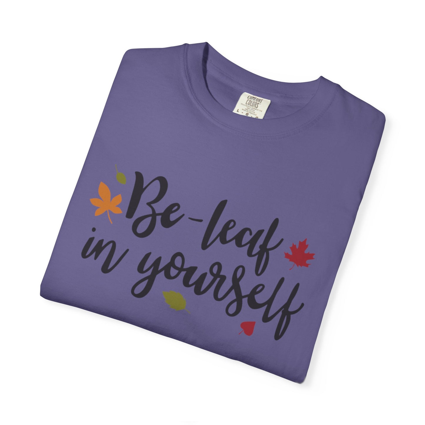 Be Leaf In Yourself Embracing Challenges Tee Unbreakable Will Relentless Spirit Unyielding Determination Unisex Heavy Cotton T-Shirt
