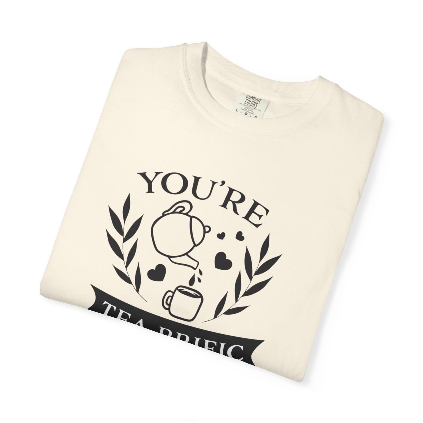 Funny You’re Tea-Rrific Emotional Bond Affection Lovers Tee Sarcastic Romantic Drink Relationship Forever Support Unisex Heavy Cotton T-Shirt