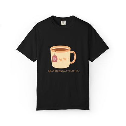 Be as Strong as Your Tea - Unisex Garment-Dyed T-shirt