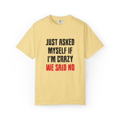 Just Asked Myself If I’M Crazy We Said No Funny Tee Self-Doubt Humourous Mental Stability Sarcastic Unisex Heavy Cotton T-Shirt
