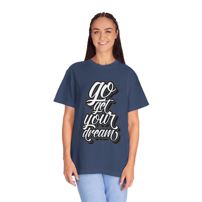 Go Get Your Dream Achieve Inspiration Tee Optimism Persistence Hard Work Unisex Heavy Cotton T-Shirt