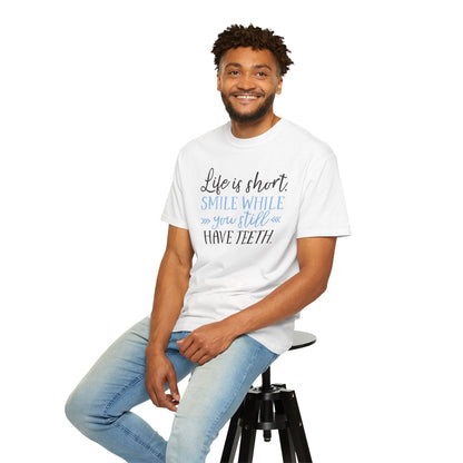 Life Is Short Smile While You Still Have Teeth Kindness Heartfelt Compliments Tee Thoughtful Gestures Love-Inspiration Unisex Heavy Cotton T-Shirt