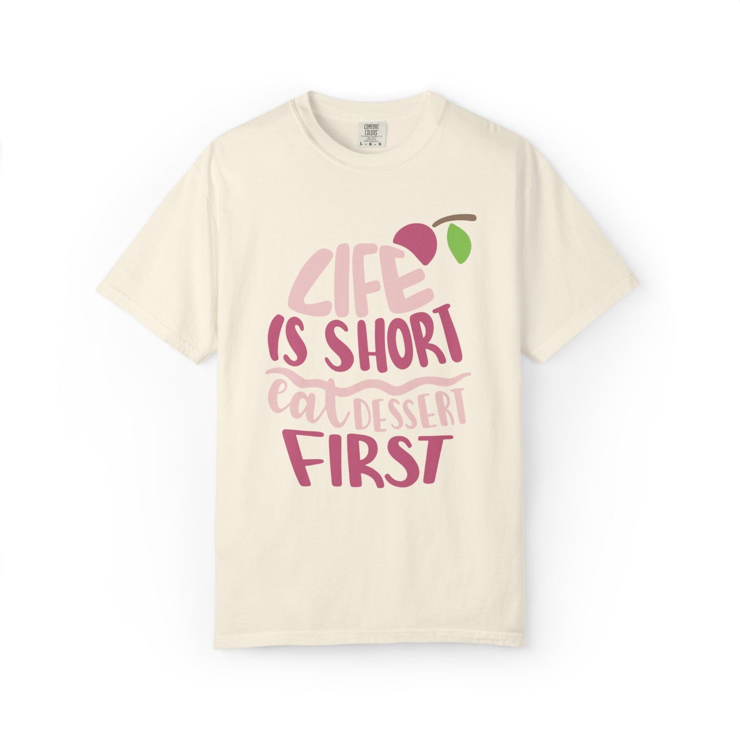 Life Is Short Eat Dessert First Lovers Tee Sweet Tooth Guilty Pleasure Sugar Rush Unisex Heavy Cotton T-Shirt