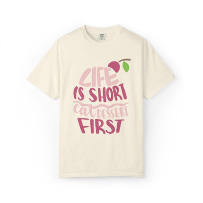 Life Is Short Eat Dessert First Lovers Tee Sweet Tooth Guilty Pleasure Sugar Rush Unisex Heavy Cotton T-Shirt