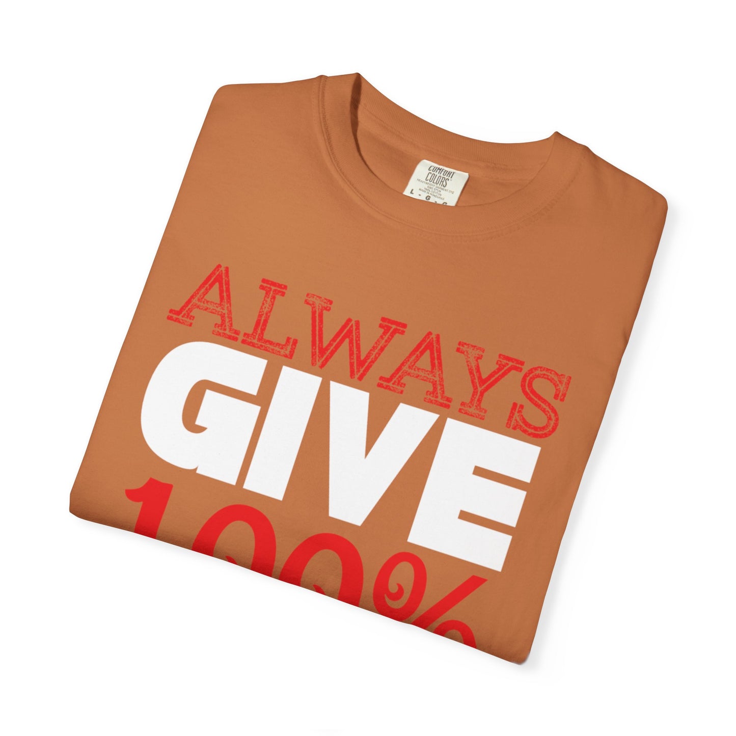 Always Give 100% Keep Trying Determination Success Tee Hard Work Unstoppable Unisex Heavy Cotton T-Shirt