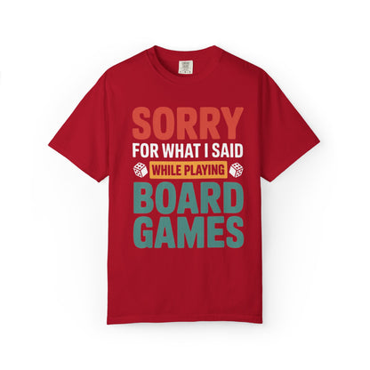 Sorry For What I Said While Playing Board Games- Unisex Garment-Dyed T-shirt