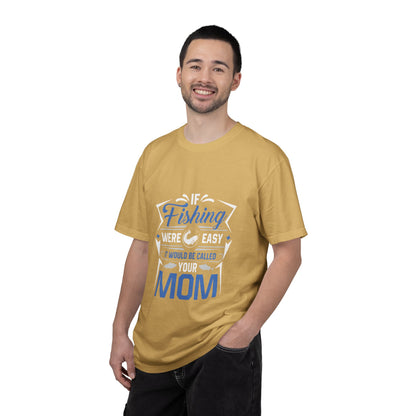 Fishing Were Easy It Would Be Called Mom Fish Gear Sarcastic Tee Lovers Unisex Heavy Cotton T-Shirt