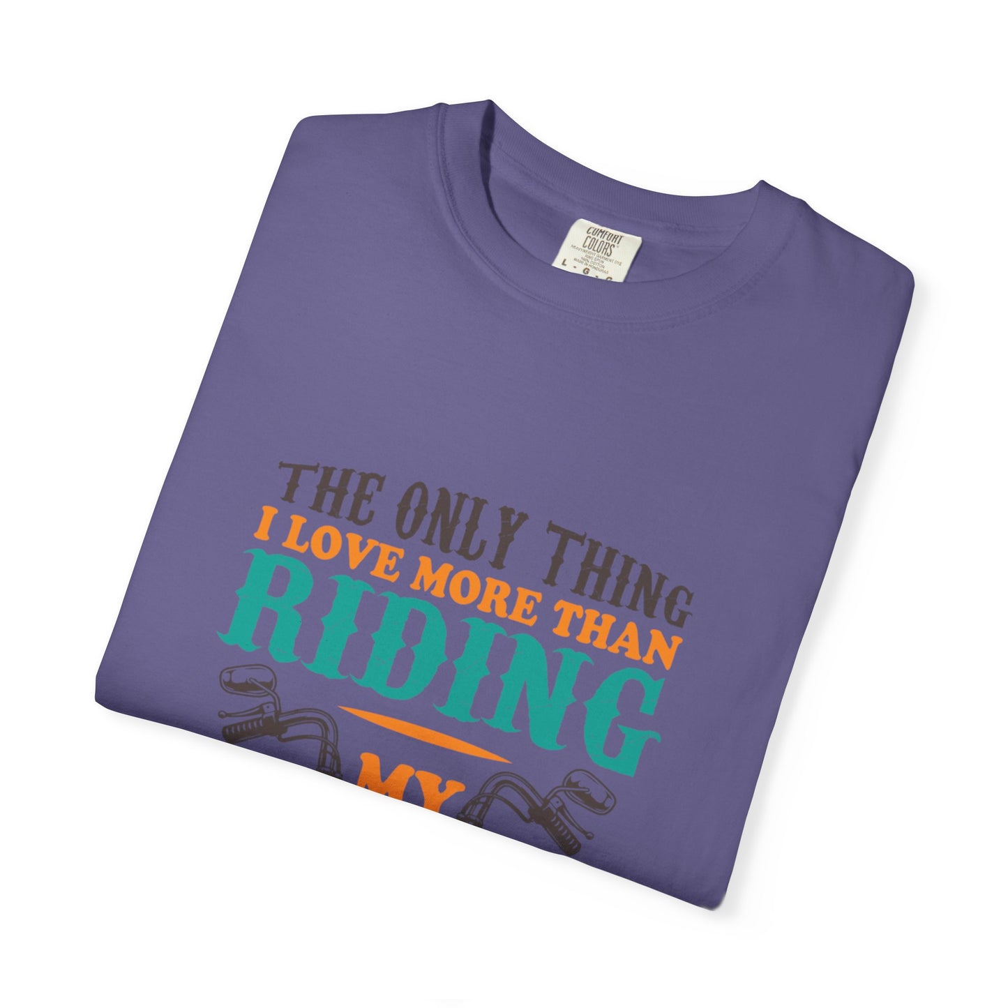 Loveable The Only Thing I Love More Than Riding My Motorcycle Fatherhood Journey Motorcycle Passion Family First Unisex Heavy Cotton T-Shirt
