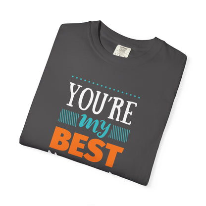 You’re My Best Friend Celebration Tee Genuine Connection Loyalty Meaningful Relationships Unisex Heavy Cotton T-Shirt