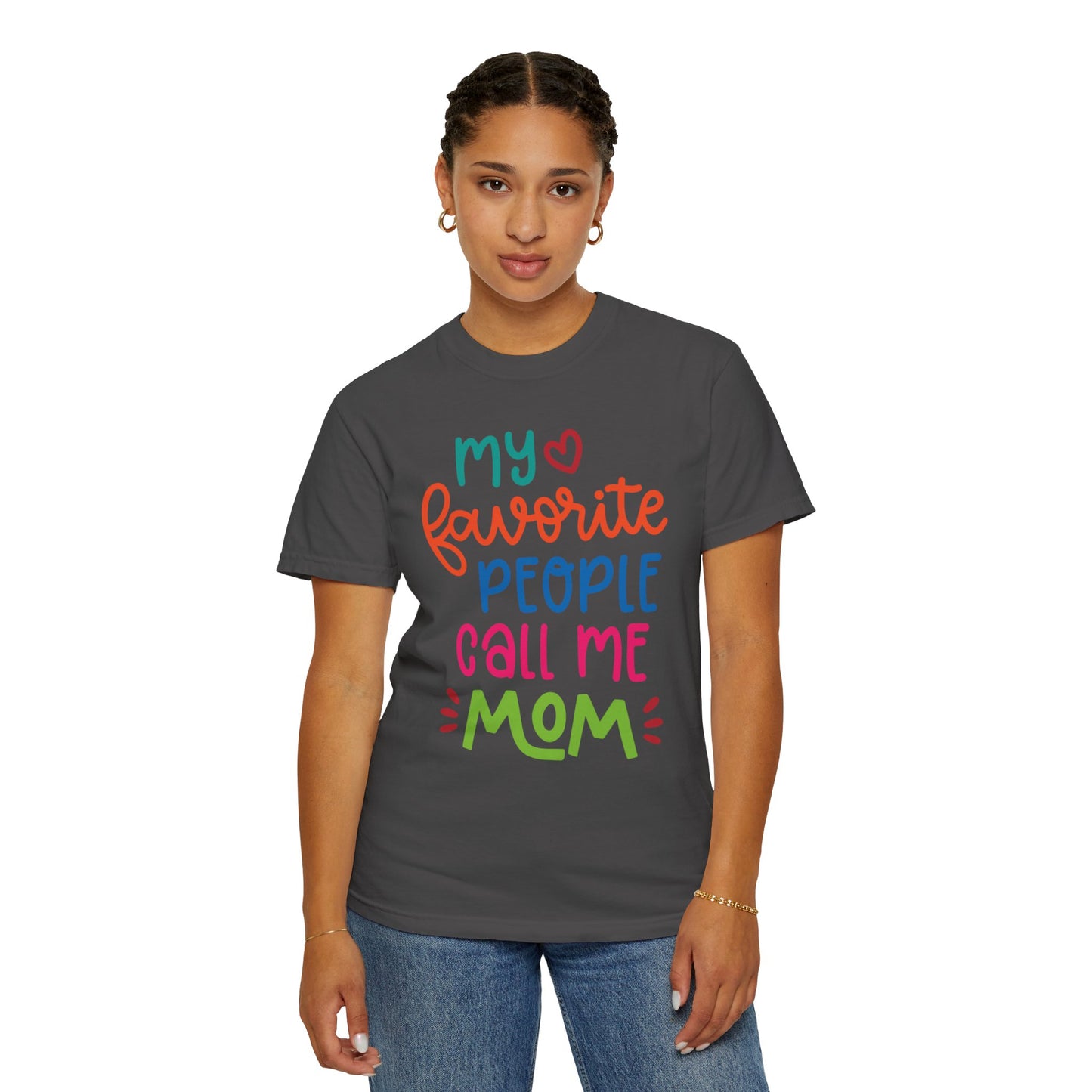My Favorite People Call Me Mom Home’s Heart Gentle Guidance Tee Sarcastic Smiles Laughter Unisex Heavy Cotton T-Shirt