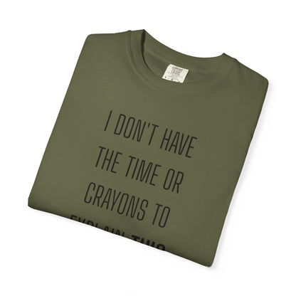 I Don't Have Time - Unisex Garment-Dyed T-shirt
