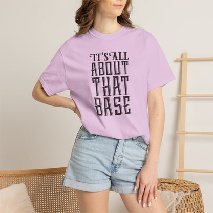 It’s All About That Base Excitement Tee Nonstop Fandom Endless Love Devotion Unisex Heavy Cotton T-Shirt