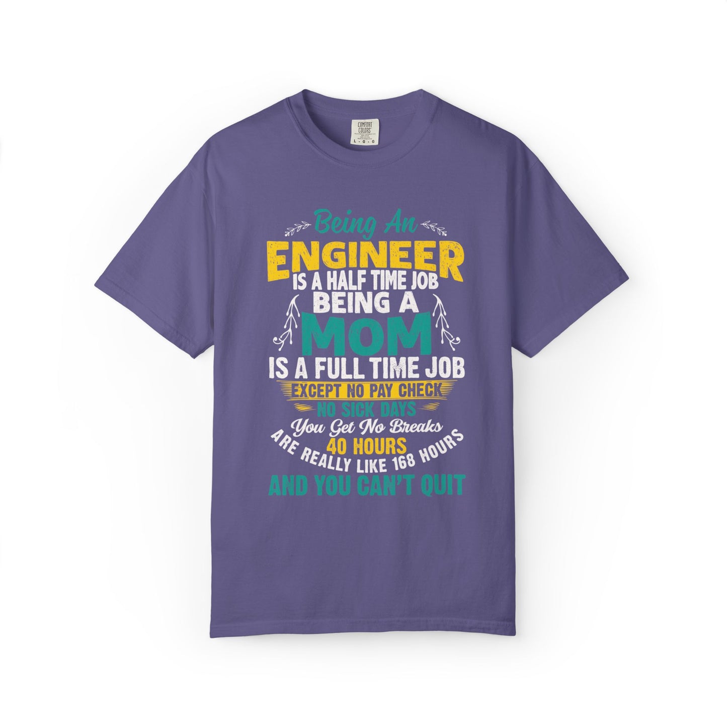 Sarcastic Being An Engineer Is A Half Time Job  Motherhood Unconditional Love Responsibility Multitasking Unisex Heavy Cotton T-Shirt