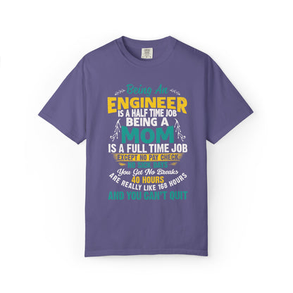 Sarcastic Being An Engineer Is A Half Time Job  Motherhood Unconditional Love Responsibility Multitasking Unisex Heavy Cotton T-Shirt