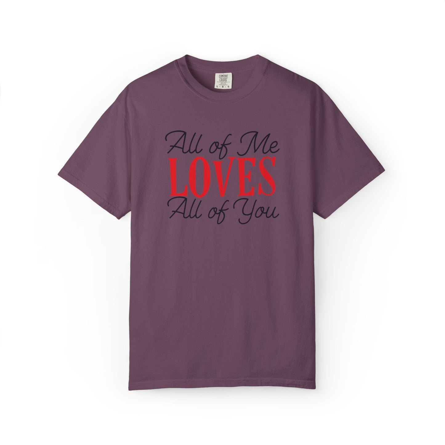 All Of Me Loves All Of You Emotional Bond Affection Lovers Tee Romantic Relationship Forever Support Unisex Heavy Cotton T-Shirt