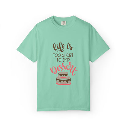 Life Is Too Short To Skip Dessert Lovers Tee Sweet Tooth Guilty Pleasure Sugar Rush Unisex Heavy Cotton T-Shirt