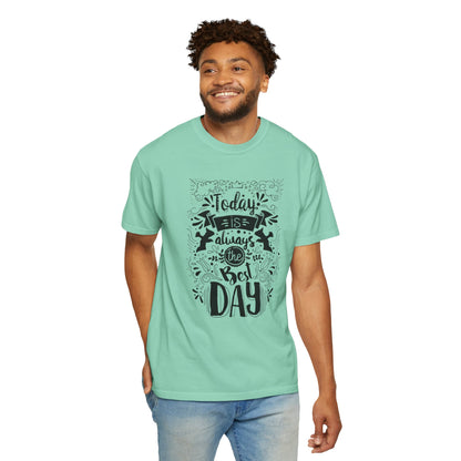 Today Is Always the Best Day Inspirational Tee Positive Mindset Daily Reminder Cheerful Energetic Self Motivation Unisex Heavy Cotton T-Shirt