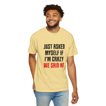Just Asked Myself If I’M Crazy We Said No Funny Tee Self-Doubt Humourous Mental Stability Sarcastic Unisex Heavy Cotton T-Shirt