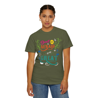 Motivational Don’t Be Afraid To Be Great Hard Work Rise Above Positivity Determination Progress Dedication Unisex Heavy Cotton T-Shirt