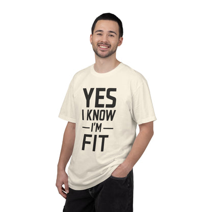 Yes I Know I'm Fit - Unisex Garment-Dyed T-shirt