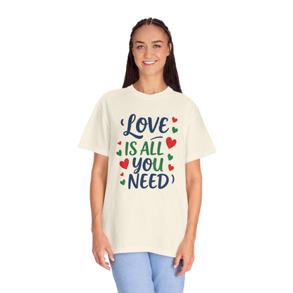 Love is all you need - Unisex Garment-Dyed T-shirt