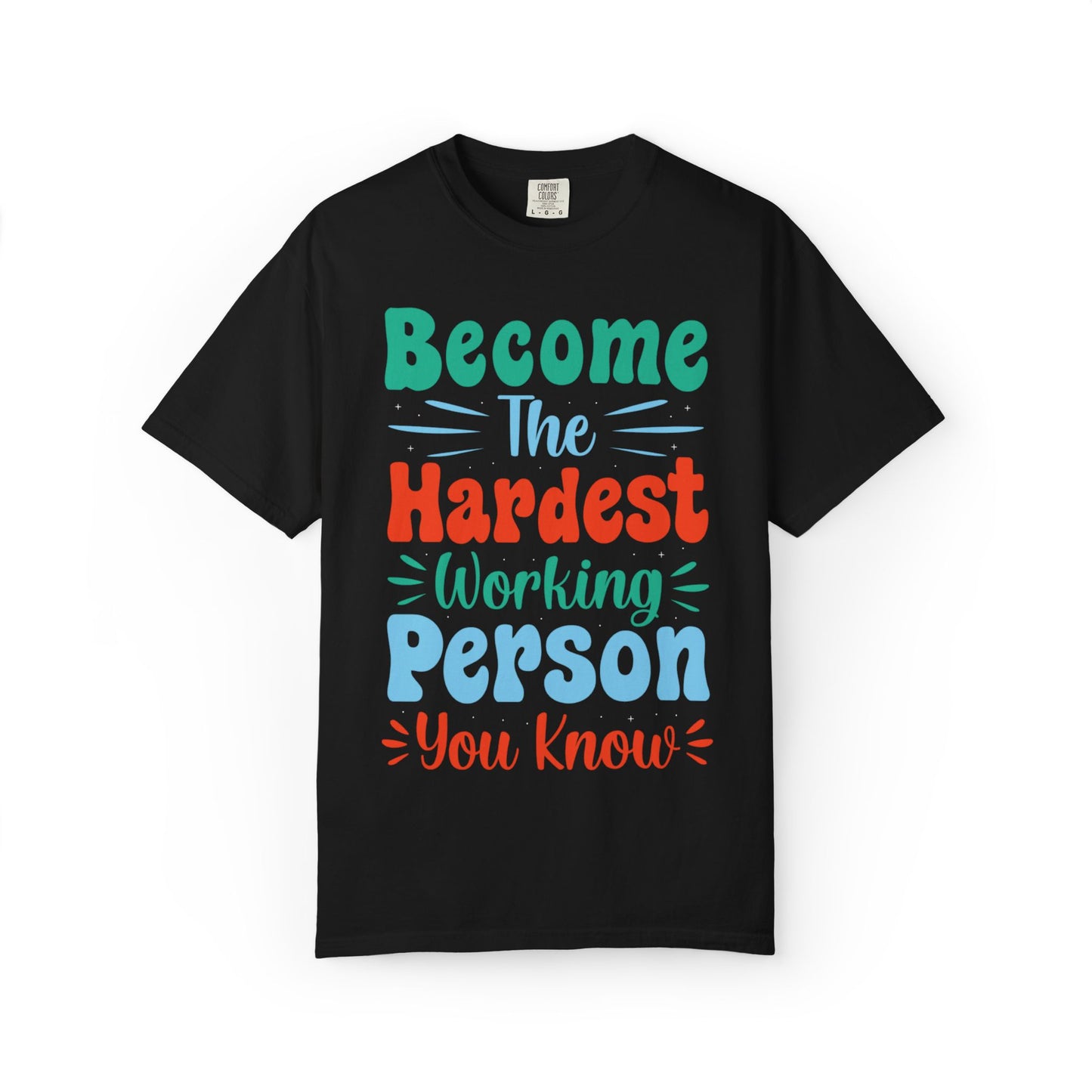 Become The Hardest Working Person You Know Motivational Tee Positive Affirmation Progress Dedication Success Struggle Unisex Heavy Cotton T-Shirt