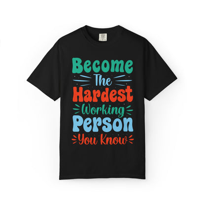 Become The Hardest Working Person You Know Motivational Tee Positive Affirmation Progress Dedication Success Struggle Unisex Heavy Cotton T-Shirt