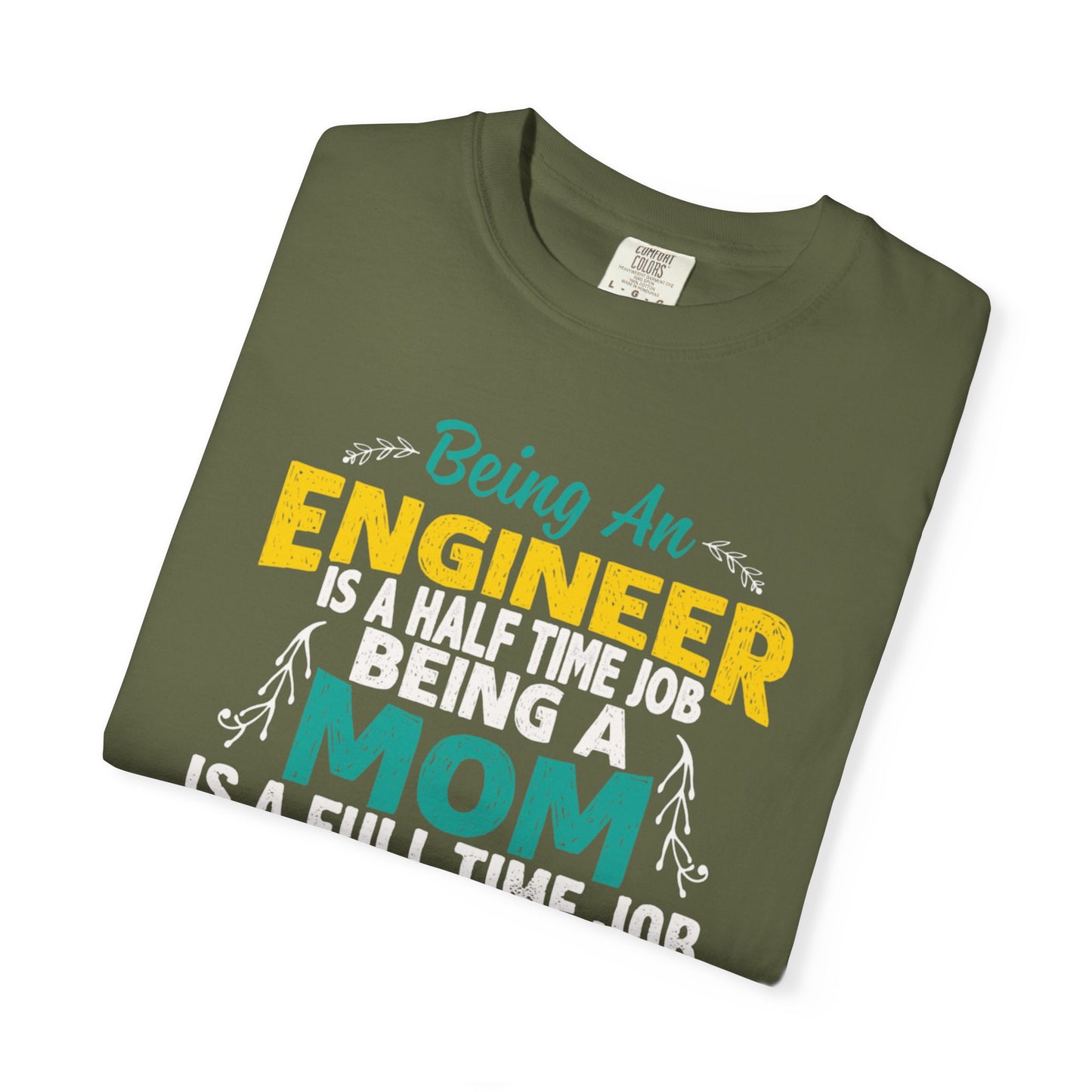 Sarcastic Being An Engineer Is A Half Time Job  Motherhood Unconditional Love Responsibility Multitasking Unisex Heavy Cotton T-Shirt