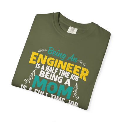 Sarcastic Being An Engineer Is A Half Time Job  Motherhood Unconditional Love Responsibility Multitasking Unisex Heavy Cotton T-Shirt