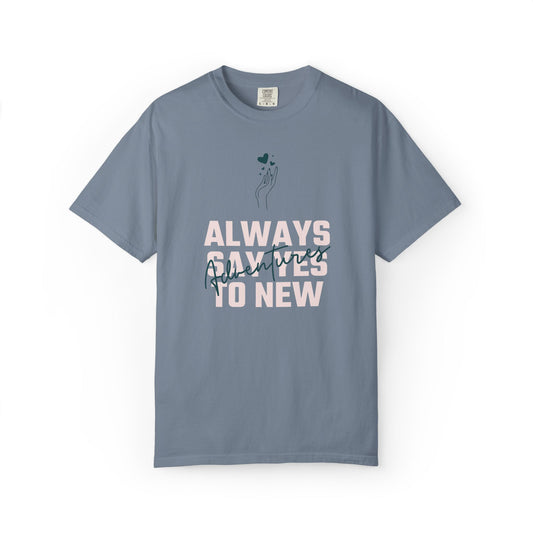 Always Say Yes To New Adventures Unisex Heavy Cotton T-Shirt