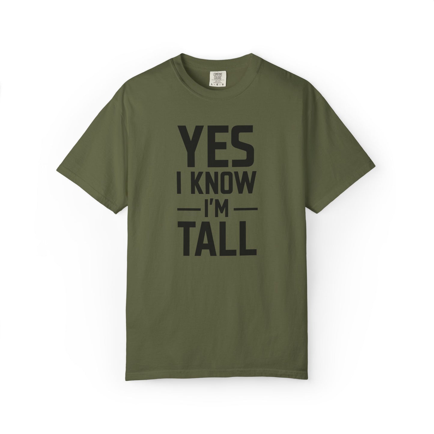 Yes I Know I'm Tall - Unisex Garment-Dyed T-shirt