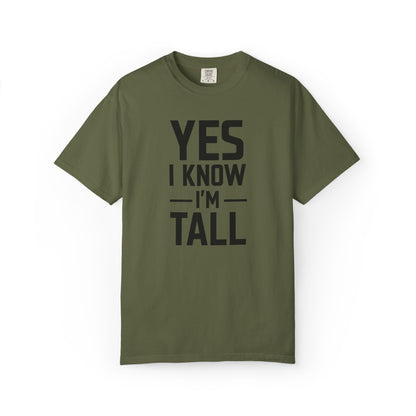 Yes I Know I'm Tall - Unisex Garment-Dyed T-shirt