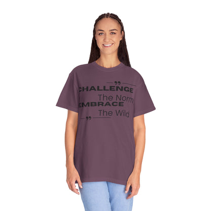 Challenge the Norm Embrace the Wild - Unisex Garment-Dyed T-shirt
