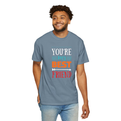 You’re My Best Friend Celebration Tee Genuine Connection Loyalty Meaningful Relationships Unisex Heavy Cotton T-Shirt