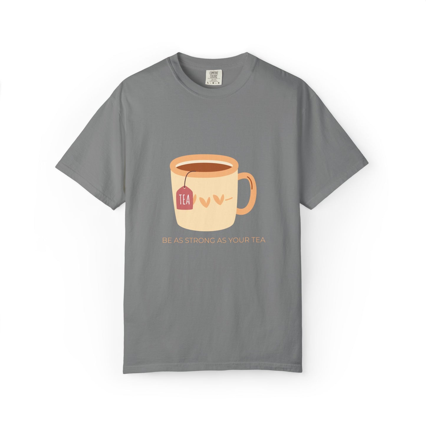 Be as Strong as Your Tea - Unisex Garment-Dyed T-shirt
