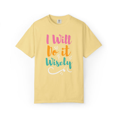 I Will Do Wisely Brave Heartfelt Compliments Thoughtful Gestures Love-Inspired Tee Soul-Soothing Words Unisex Heavy Cotton T-Shirt