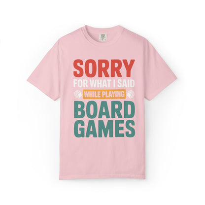 Sorry For What I Said While Playing Board Games- Unisex Garment-Dyed T-shirt
