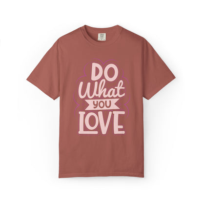 Do What You Love Motivational Tee Passion Personal Growth Interest Hobby Unisex Heavy Cotton T-Shirt