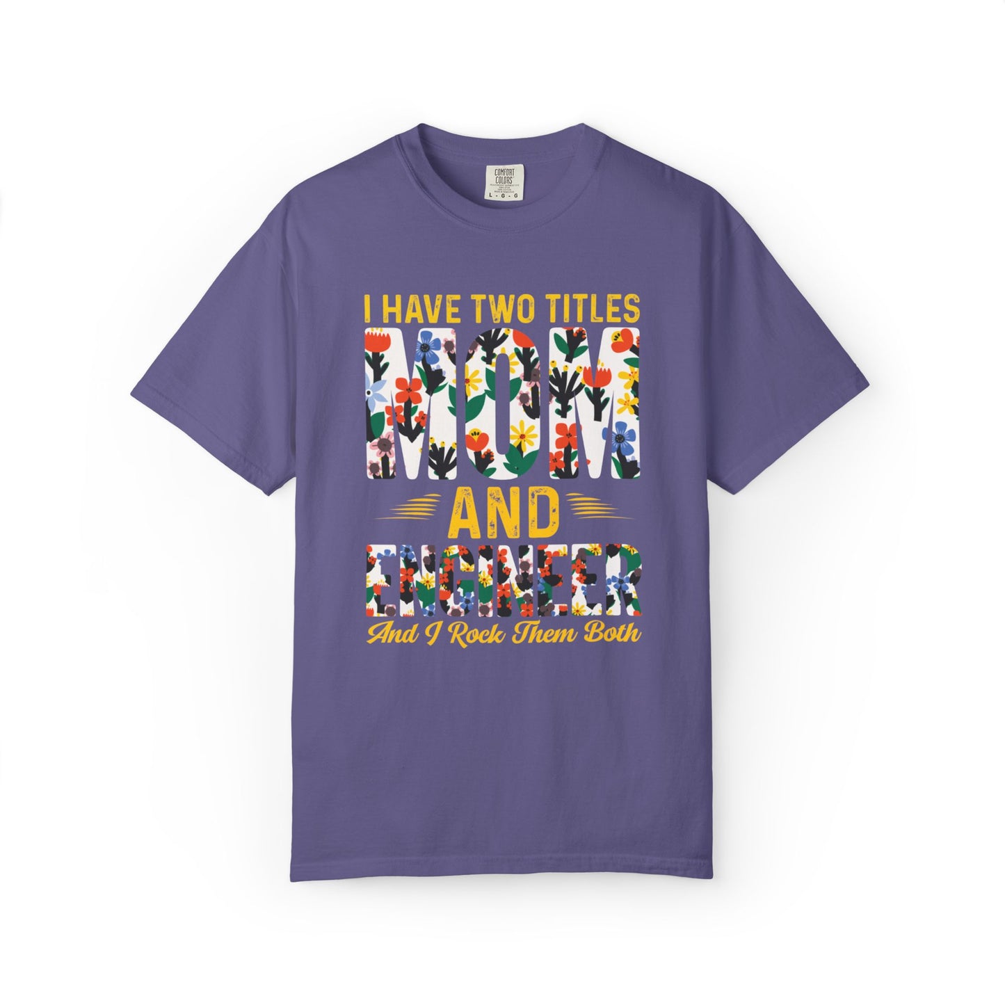 Funny I Have Two Tittles Mom And Engineer Mom And Engineer Engineer Engineer Mama Empowered Mother Engineer STEM Mom Unisex Heavy Cotton T-Shirt