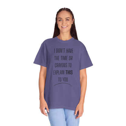 I Don't Have Time - Unisex Garment-Dyed T-shirt