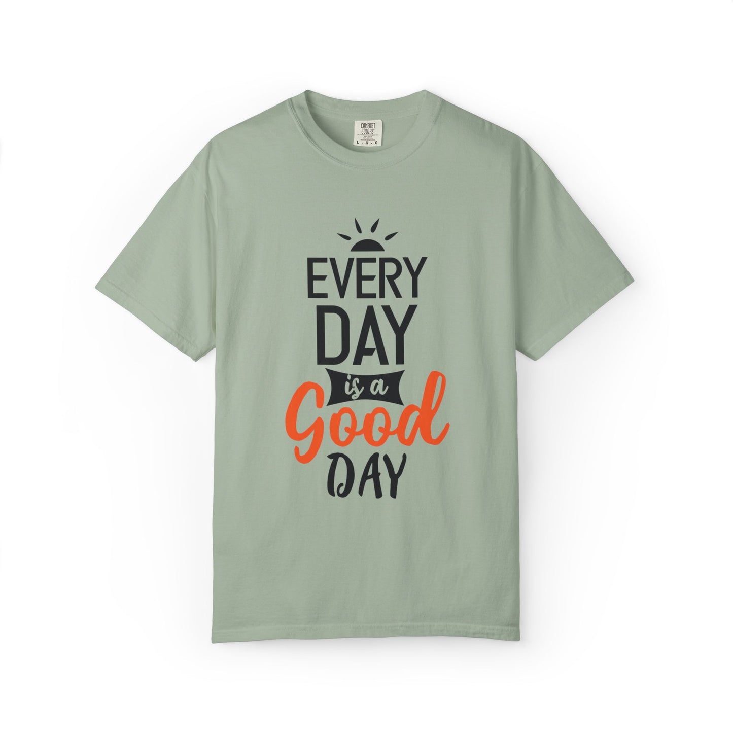 Everyday Is A Good Day Positivity Optimism Trendy Tee Mindset Gratitude Empathy Unisex Heavy Cotton T-Shirt