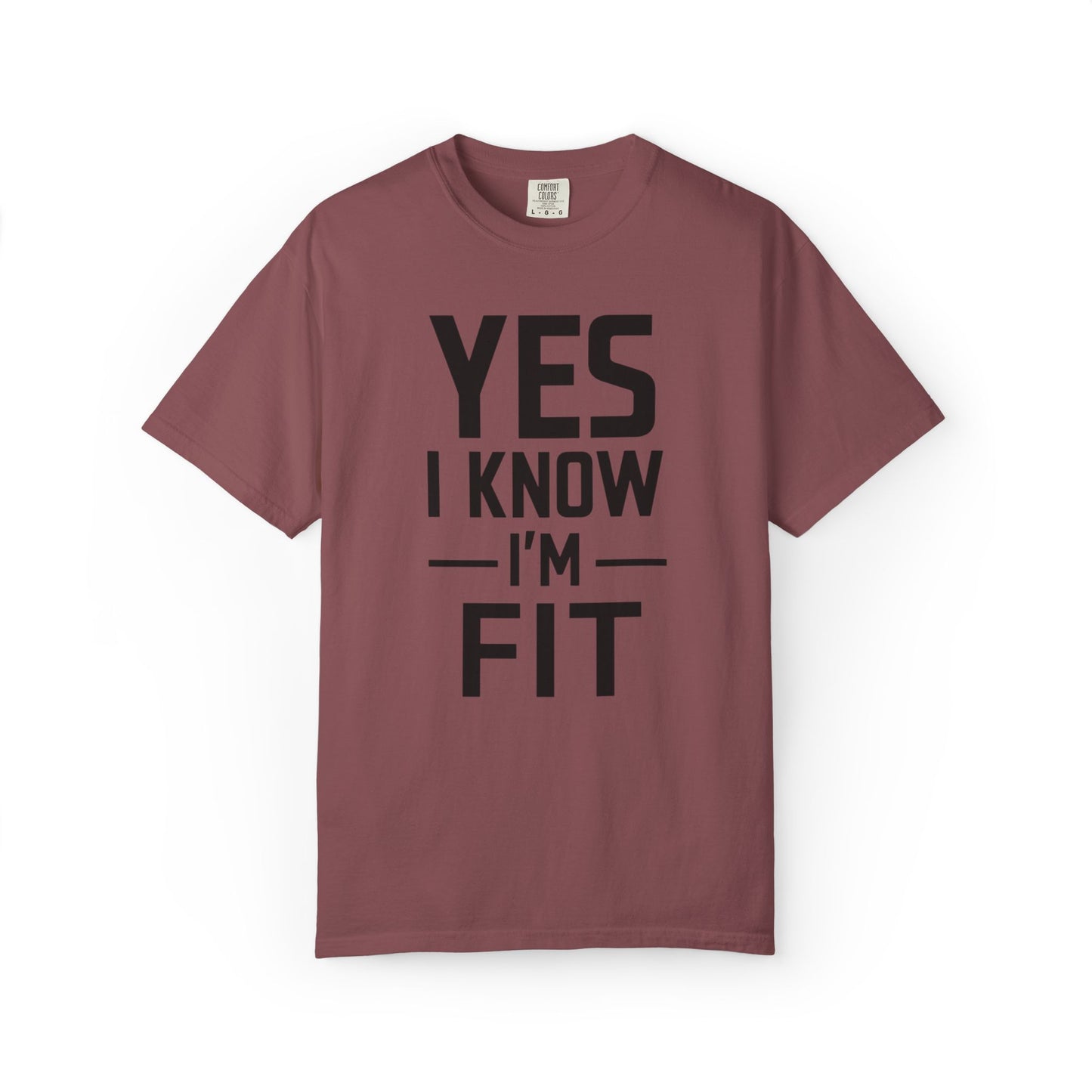 Yes I Know I'm Fit - Unisex Garment-Dyed T-shirt