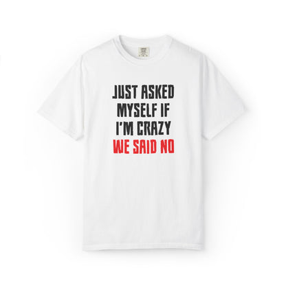 Just Asked Myself If I’M Crazy We Said No Funny Tee Self-Doubt Humourous Mental Stability Sarcastic Unisex Heavy Cotton T-Shirt