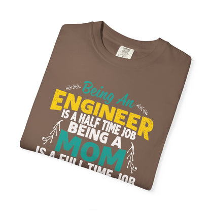 Sarcastic Being An Engineer Is A Half Time Job  Motherhood Unconditional Love Responsibility Multitasking Unisex Heavy Cotton T-Shirt