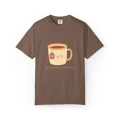 Be as Strong as Your Tea - Unisex Garment-Dyed T-shirt